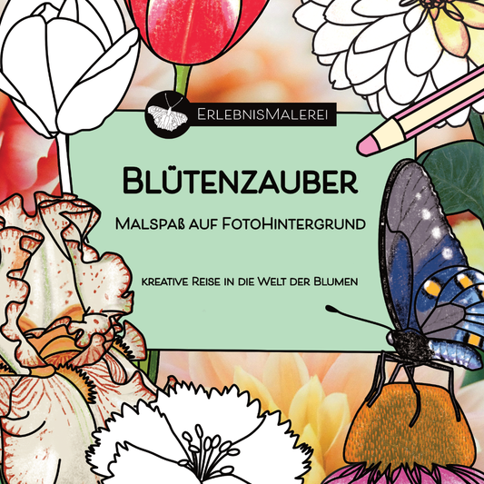 Titelbild des Malkarten-Malbuchs „Blütenzauber“ von ErlebnisMalerei. Ausmalmotive auf Fotohintergrund mit farbenfrohen Blüten, Schmetterlingen und floralen Linienzeichnungen. Schriftzug: Blütenzauber, Malspaß auf Fotohintergrund, Kreative Reise in die Welt der Blumen