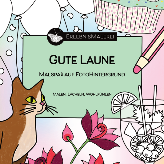 Titelbild des Malkarten-Malbuchs „Gute Laune“ von ErlebnisMalerei. Fröhliche Ausmalmotive auf Fotohintergrund mit Katze, Blumen, Luftballons, Cupcake und Sommergetränk. Schriftzug: Gute Laune, Malspaß auf Fotohintergrund, Malen, Lächeln, Wohlfühlen.