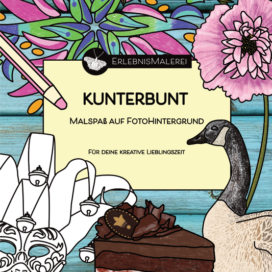 Titelbild des Malkarten-Malbuchs  „Kunterbunt“ von ErlebnisMalerei. Ausmalmotive auf farbigem Fotohintergrund mit Maske, Gans, Torte, Blüten und Mandala. Schriftzug: Kunterbunt, Malspaß auf Fotohintergrund, Für deine kreative Lieblingszeit. 