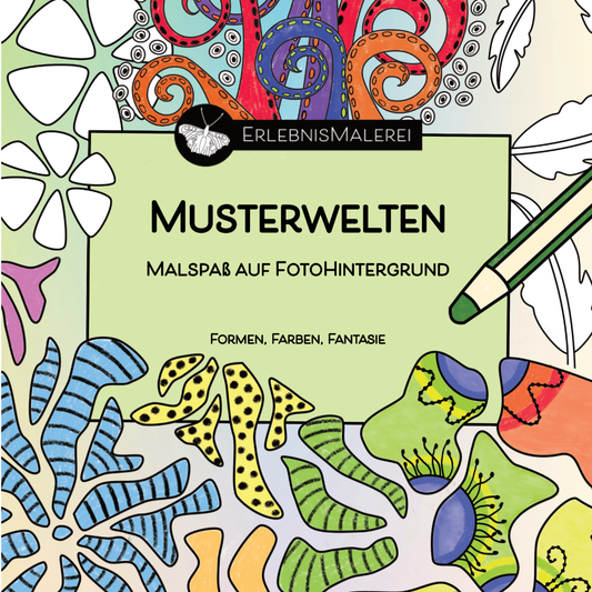 Titelbild des Malkarten-Malbuchs „Musterwelten“ von ErlebnisMalerei. Bunte Ausmalmotive auf Fotohintergrund mit fantasievollen Mustern und Formen. Schriftzug: Musterwelten, Malspaß auf Fotohintergrund, Formen, Farben, Fantasie